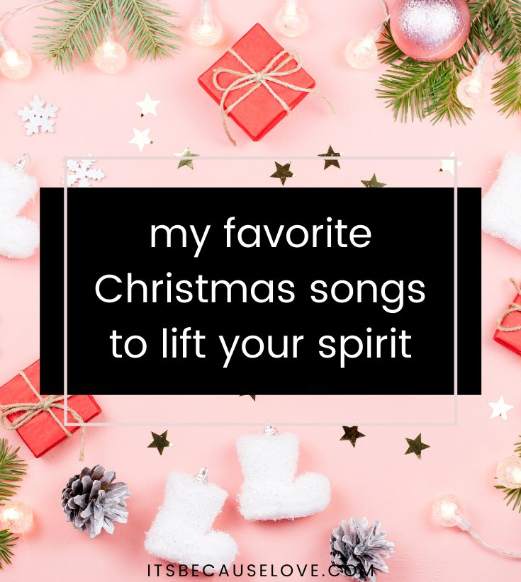my favorite Christmas songs to lift your spirit!