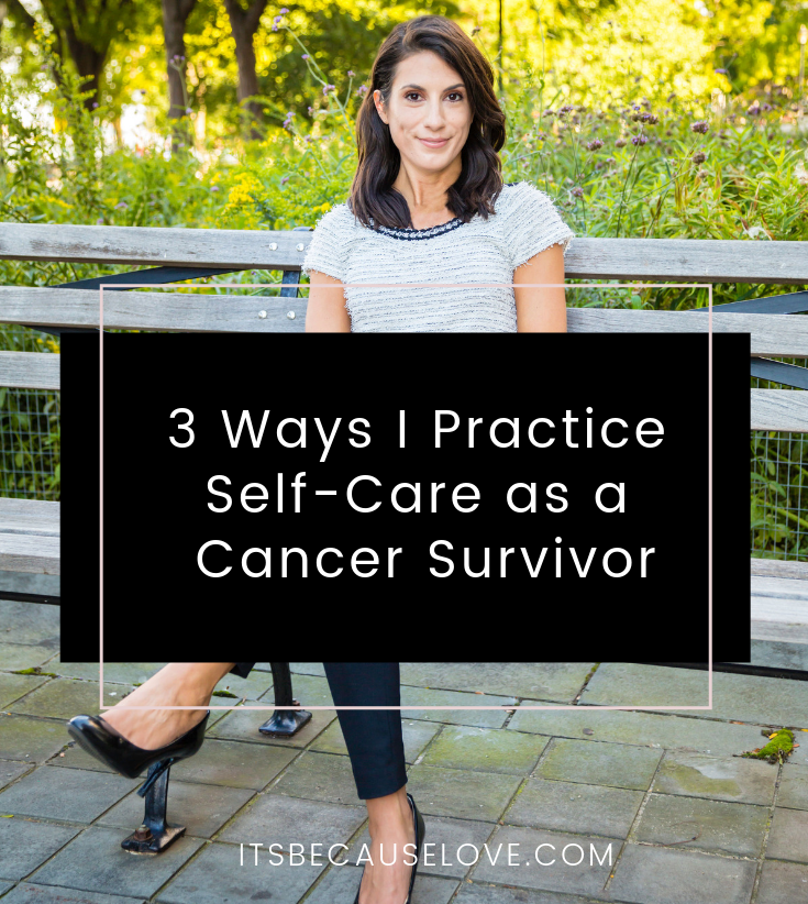 3 Ways I Practice Self-Care as a Cancer Survivor