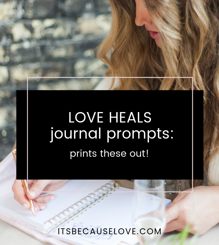 LOVE HEALS Journal Prompts: Print These Out!