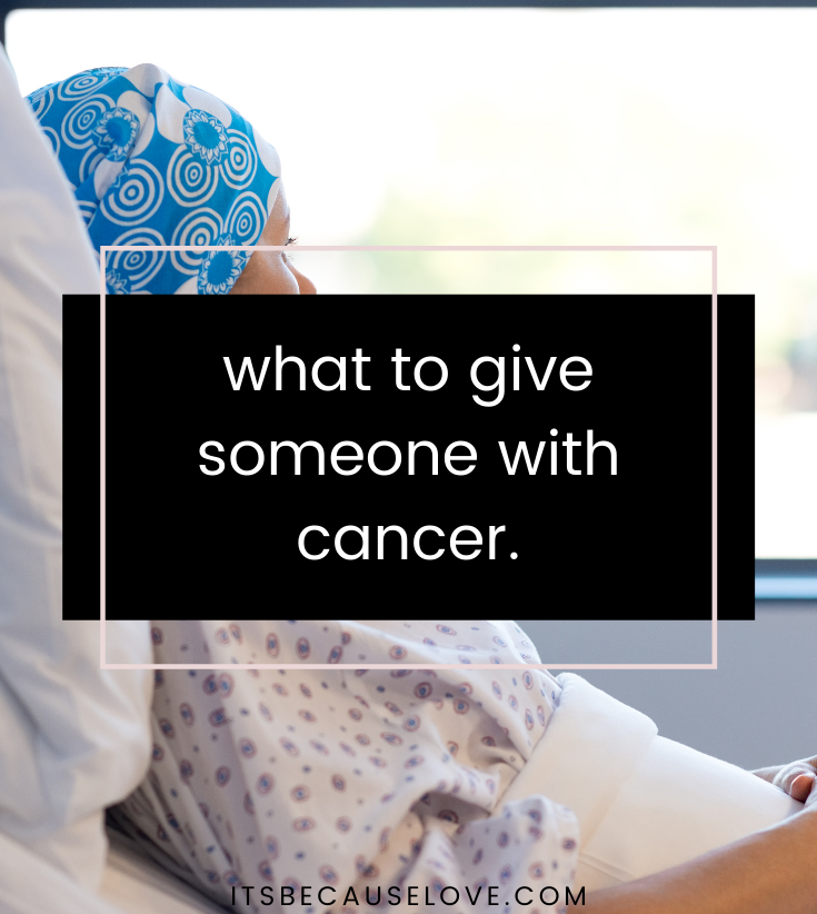 What to Give Someone with Cancer