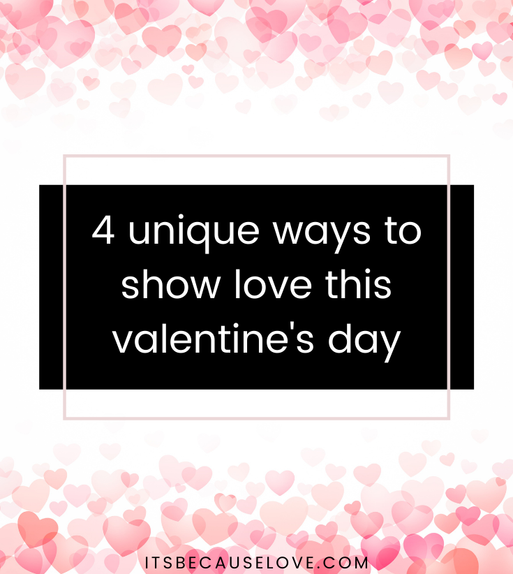 4 Unique Ways to Show Love This Valentine’s Day