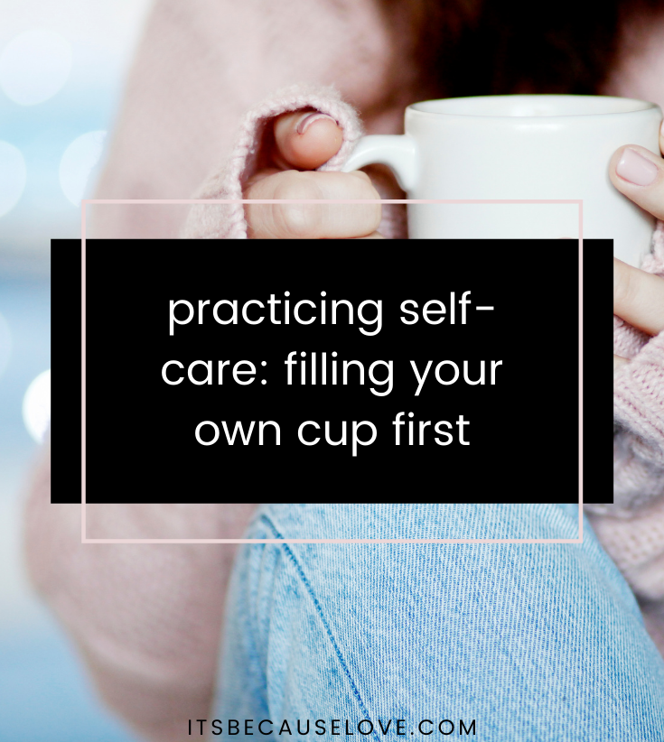 Practicing Self-Care: Filling Your Own Cup First