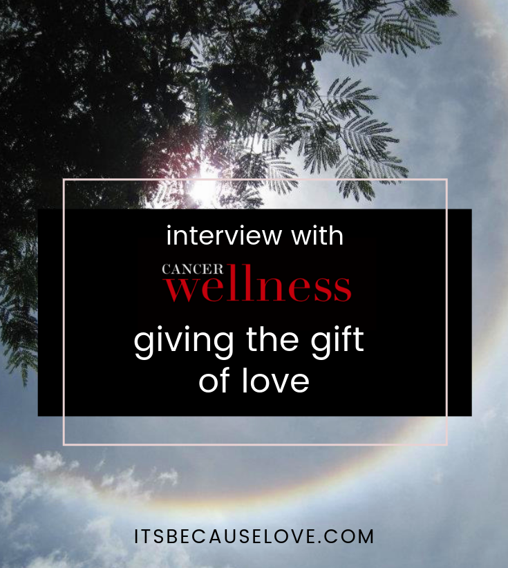 Interview with Cancer Wellness: Giving The Gift Of Love