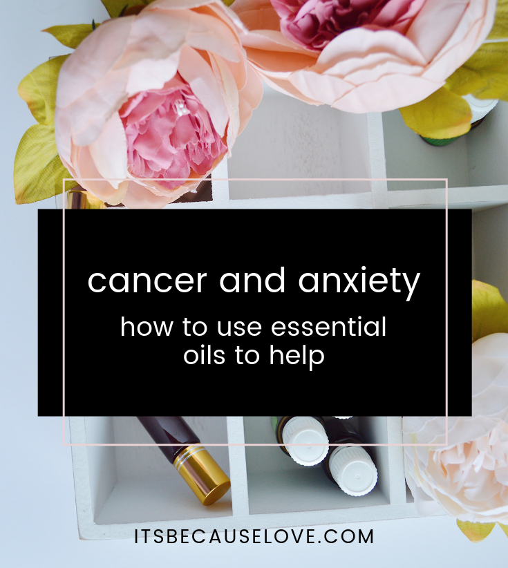 Cancer and Anxiety – How To Use Essential Oils To Help